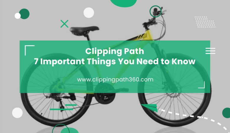 Clipping Path: 7 Important Things You Need To Know