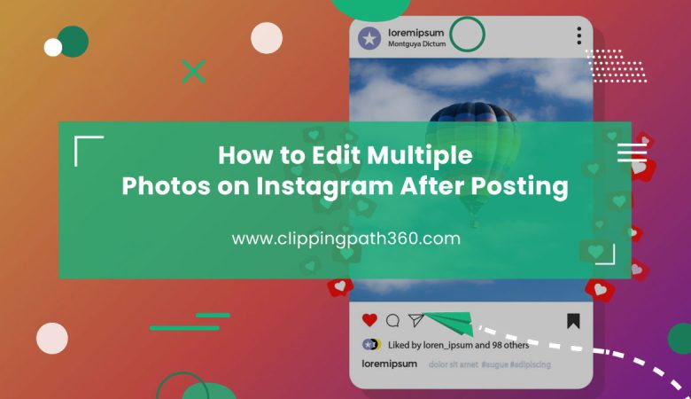 How to Edit Multiple Photos on Instagram After Posting | A Step-by-Step Guide
