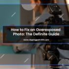 How to Fix an Overexposed Photo: The Definite Guide