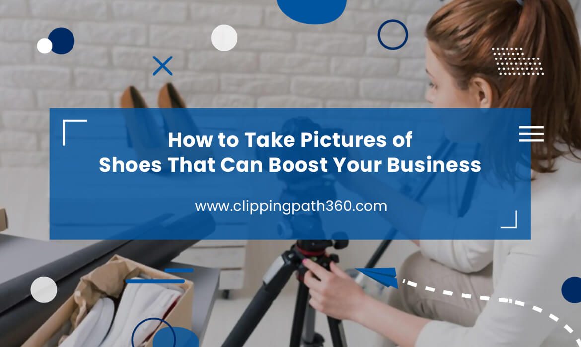 How to Take Pictures of Shoes That Can Boost Your Business Featured Image