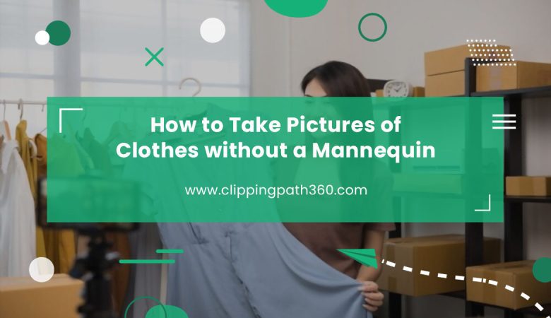 How to Take Pictures of Clothes Without a Mannequin