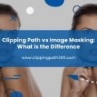 Clipping Path vs Image Masking: What is the Difference