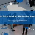 How to Take Product Photos for Amazon
