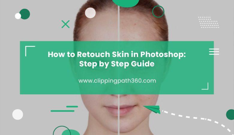 How to Retouch Skin in Photoshop: Step by Step Guide